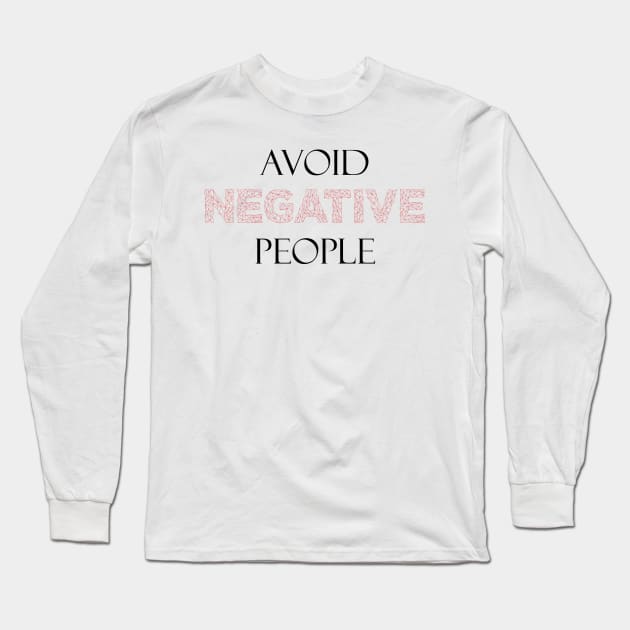 Avoid Negative People Long Sleeve T-Shirt by MarouaneTm